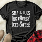 Small Dogs Big Energy T-shirt