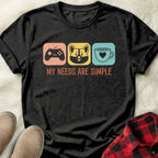 My Needs are Simple T-Shirt