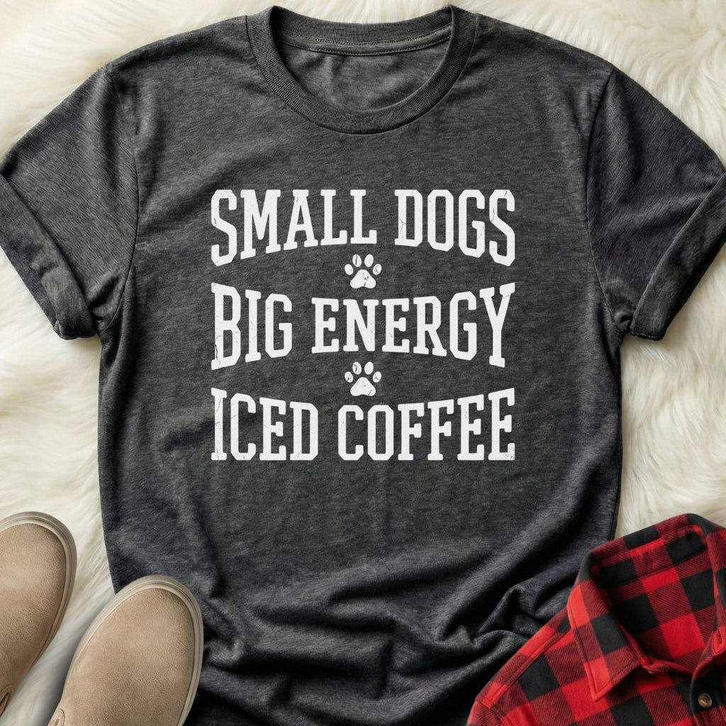 Small Dogs Big Energy T-shirt