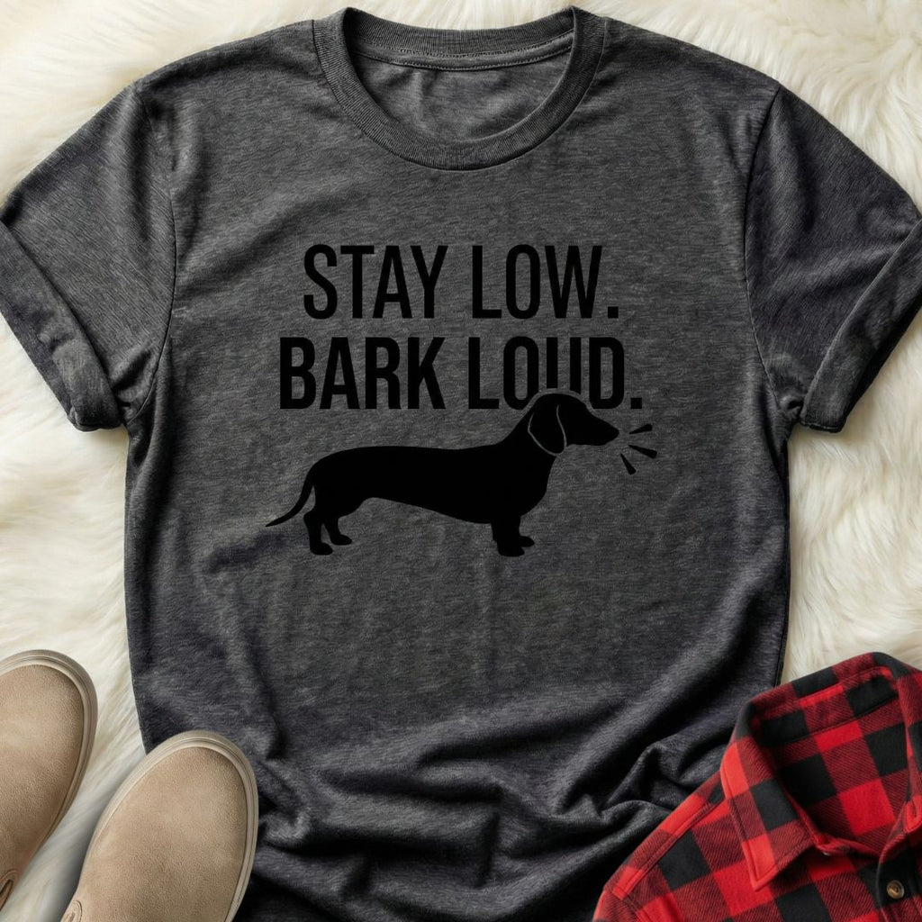 Stay Low Bark Loud T-Shirt