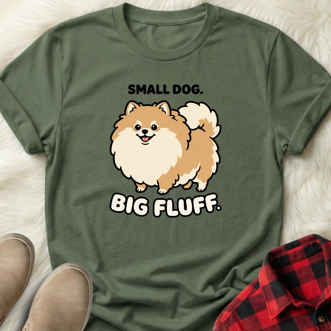 Small Dog Big Fluff T-Shirt