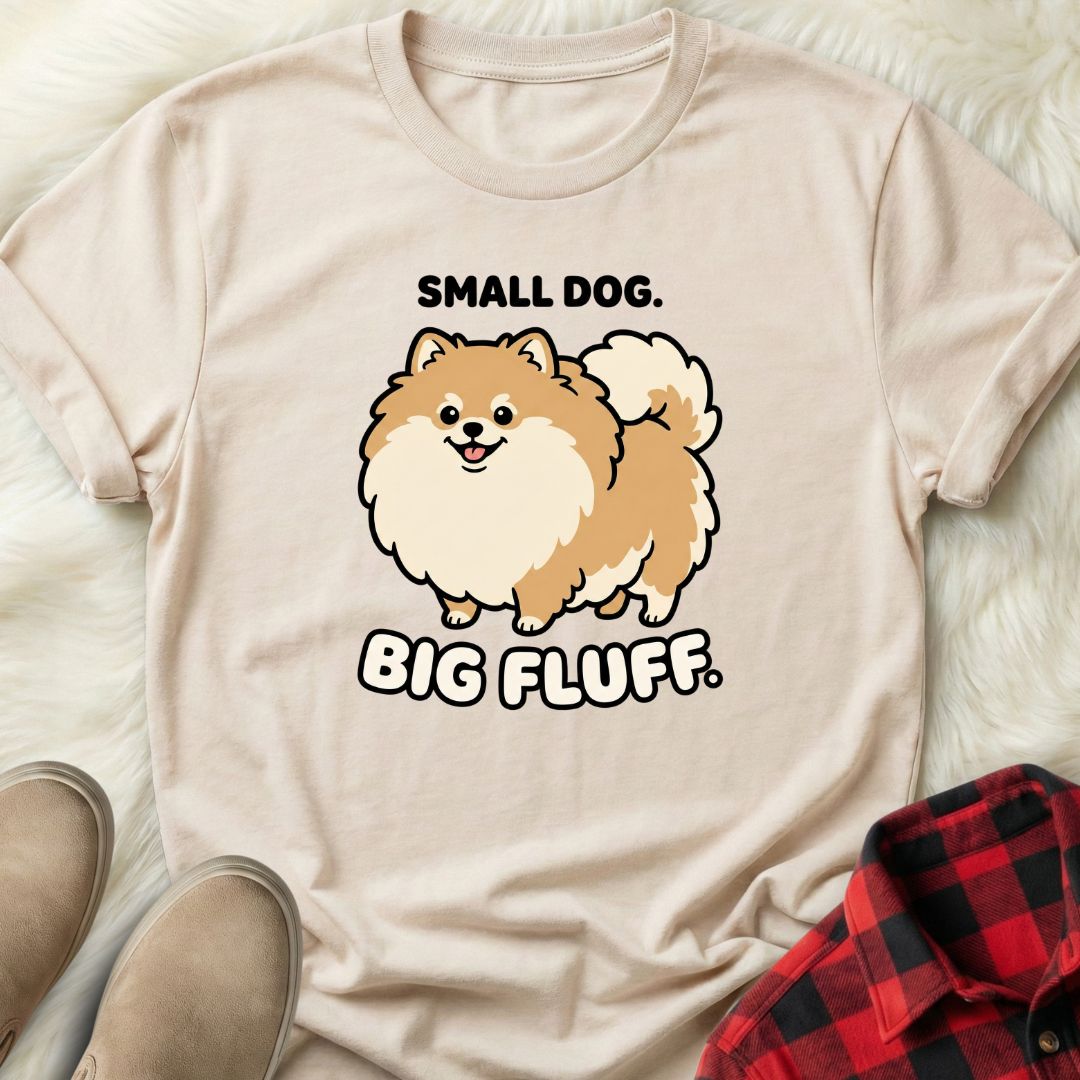 Small Dog Big Fluff T-Shirt