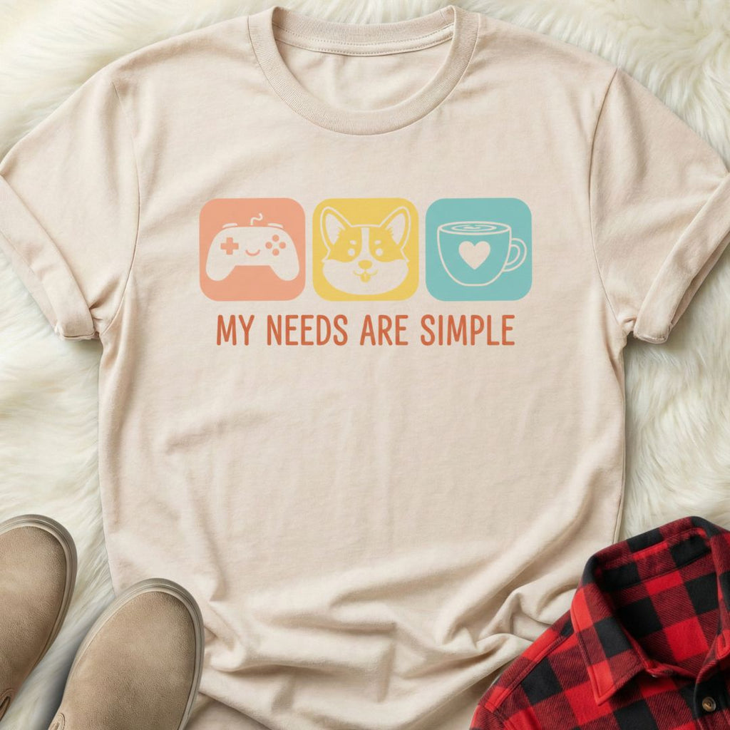 My Needs are Simple T-Shirt