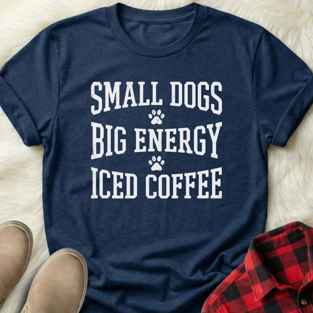 Small Dogs Big Energy T-shirt