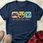 My Needs are Simple T-Shirt