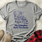 My Chihuahua Runs This House T-Shirt