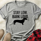 Stay Low Bark Loud T-Shirt