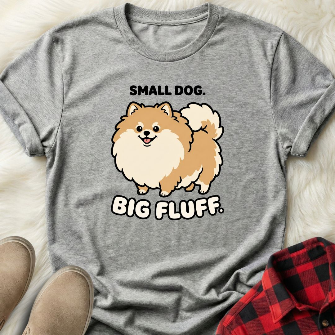 Small Dog Big Fluff T-Shirt
