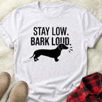 Stay Low Bark Loud T-Shirt