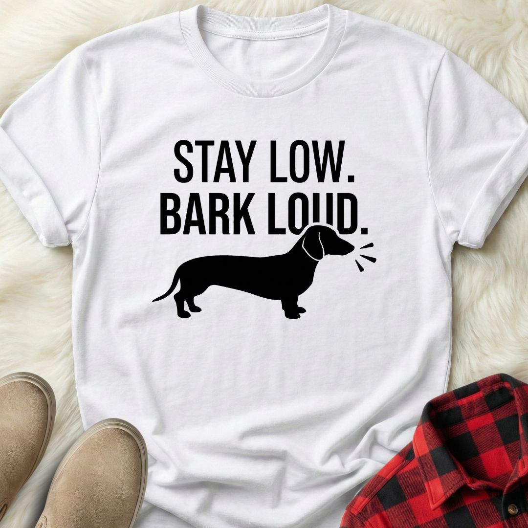 Stay Low Bark Loud T-Shirt